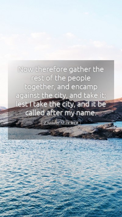 Picture 05 - 2 Samuel 12:28 WEB Mobile Phone Wallpaper - Now therefore gather the rest of the people - Mobile Bible Verse Wallpaper