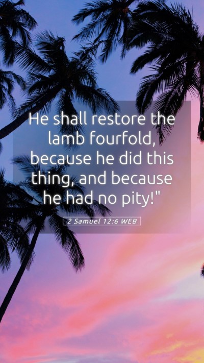 Picture 05 - 2 Samuel 12:6 WEB Mobile Phone Wallpaper - He shall restore the lamb fourfold, because he - Mobile Bible Verse Wallpaper