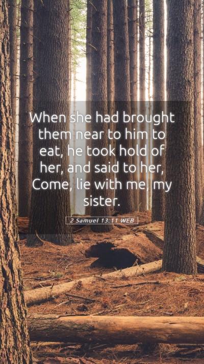 Picture 05 - 2 Samuel 13:11 WEB Mobile Phone Wallpaper - When she had brought them near to him to eat, he - Mobile Bible Verse Wallpaper