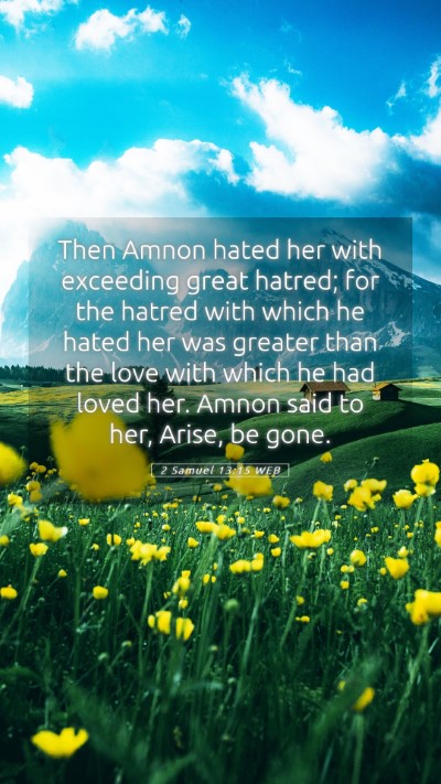 Picture 05 - 2 Samuel 13:15 WEB Mobile Phone Wallpaper - Then Amnon hated her with exceeding great hatred; - Mobile Bible Verse Wallpaper