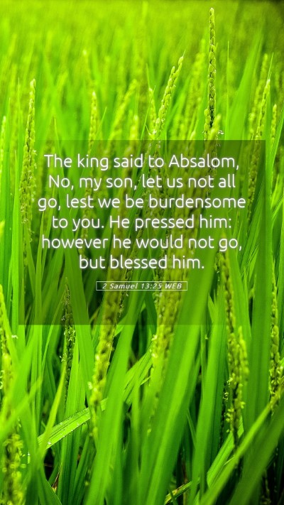 Picture 05 - 2 Samuel 13:25 WEB Mobile Phone Wallpaper - The king said to Absalom, No, my son, let us not - Mobile Bible Verse Wallpaper
