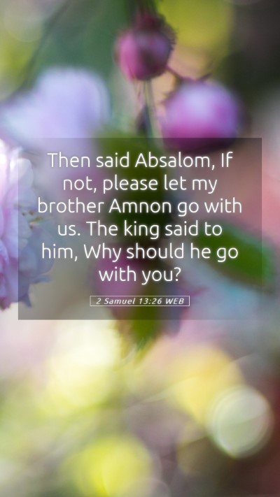 Picture 05 - 2 Samuel 13:26 WEB Mobile Phone Wallpaper - Then said Absalom, If not, please let my brother - Mobile Bible Verse Wallpaper