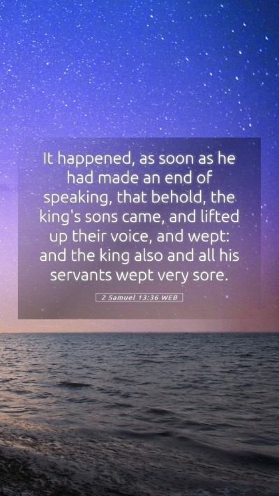 Picture 05 - 2 Samuel 13:36 WEB Mobile Phone Wallpaper - It happened, as soon as he had made an end of - Mobile Bible Verse Wallpaper