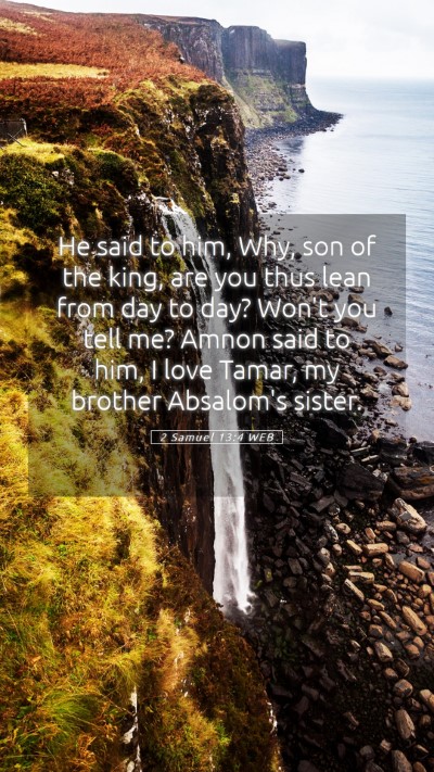 Picture 05 - 2 Samuel 13:4 WEB Mobile Phone Wallpaper - He said to him, Why, son of the king, are you - Mobile Bible Verse Wallpaper