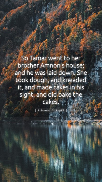 Picture 05 - 2 Samuel 13:8 WEB Mobile Phone Wallpaper - So Tamar went to her brother Amnon's house; and - Mobile Bible Verse Wallpaper