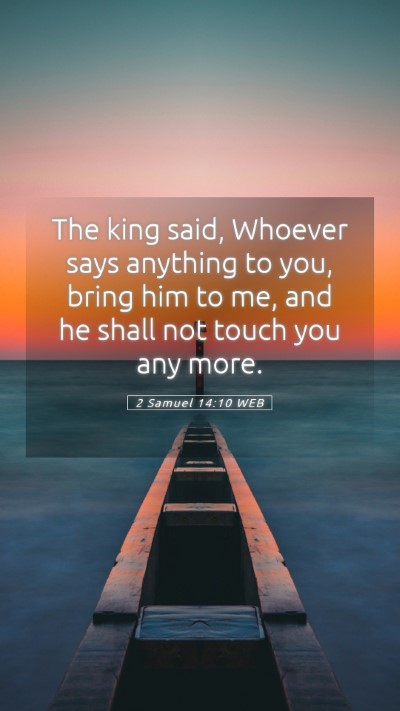 Picture 05 - 2 Samuel 14:10 WEB Mobile Phone Wallpaper - The king said, Whoever says anything to you, - Mobile Bible Verse Wallpaper