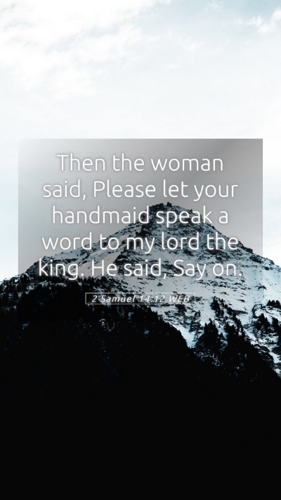 Picture 05 - 2 Samuel 14:12 WEB Mobile Phone Wallpaper - Then the woman said, Please let your handmaid - Mobile Bible Verse Wallpaper
