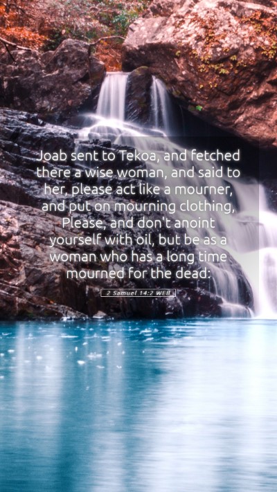 Picture 05 - 2 Samuel 14:2 WEB Mobile Phone Wallpaper - Joab sent to Tekoa, and fetched there a wise - Mobile Bible Verse Wallpaper