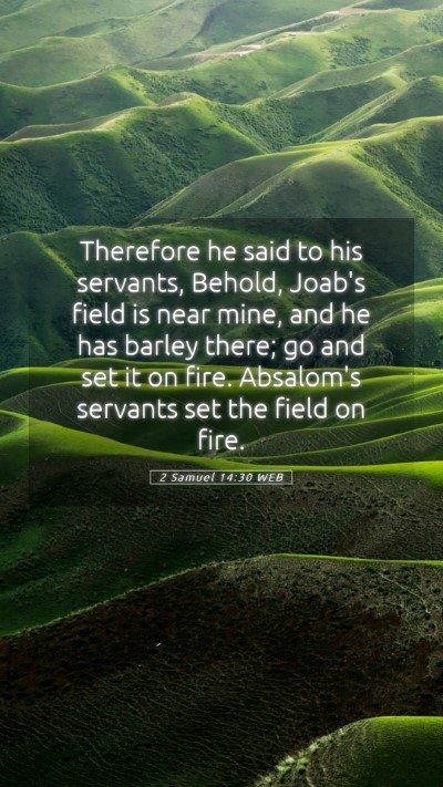 Picture 05 - 2 Samuel 14:30 WEB Mobile Phone Wallpaper - Therefore he said to his servants, Behold, Joab's - Mobile Bible Verse Wallpaper