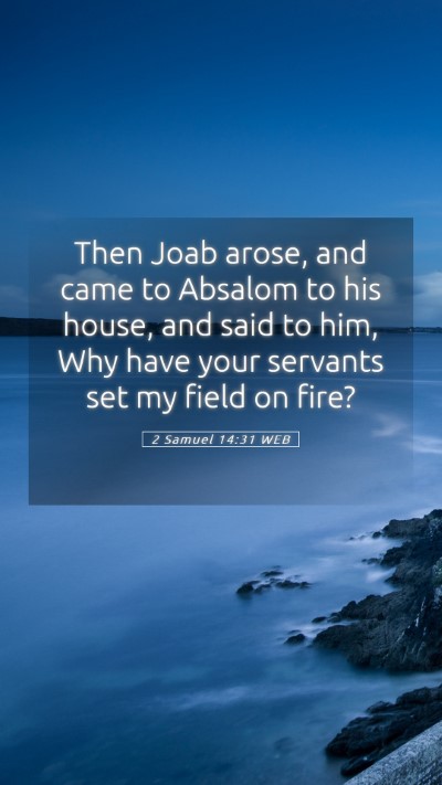 Picture 05 - 2 Samuel 14:31 WEB Mobile Phone Wallpaper - Then Joab arose, and came to Absalom to his - Mobile Bible Verse Wallpaper