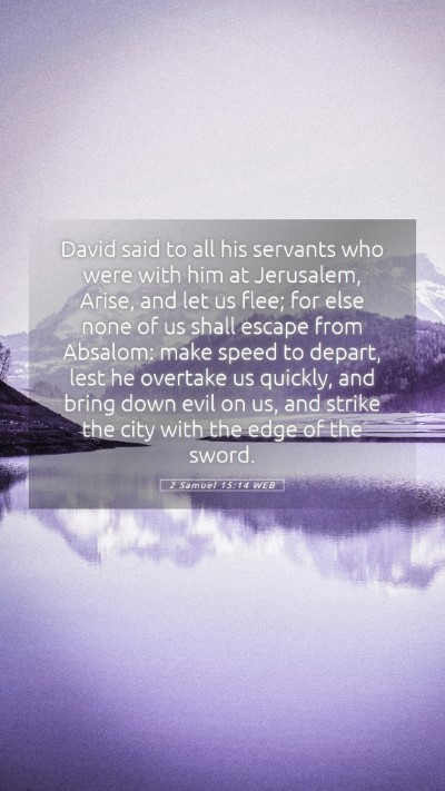 Picture 05 - 2 Samuel 15:14 WEB Mobile Phone Wallpaper - David said to all his servants who were with him - Mobile Bible Verse Wallpaper