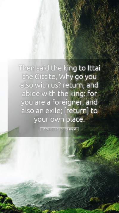 Picture 05 - 2 Samuel 15:19 WEB Mobile Phone Wallpaper - Then said the king to Ittai the Gittite, Why go - Mobile Bible Verse Wallpaper