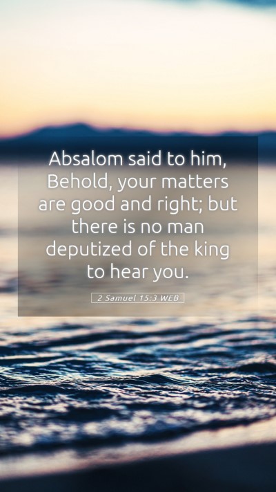 Picture 05 - 2 Samuel 15:3 WEB Mobile Phone Wallpaper - Absalom said to him, Behold, your matters are - Mobile Bible Verse Wallpaper