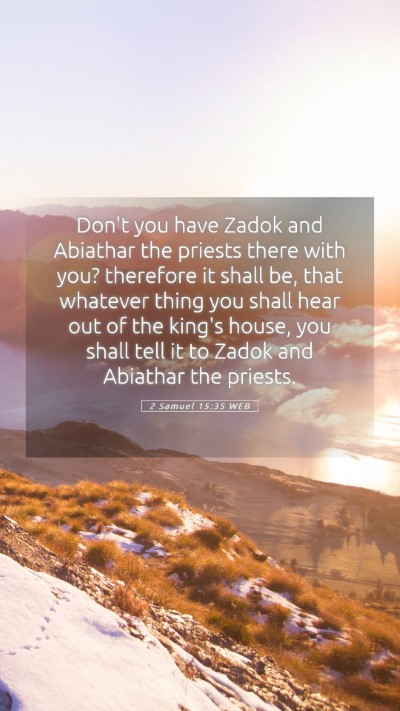 Picture 05 - 2 Samuel 15:35 WEB Mobile Phone Wallpaper - Don't you have Zadok and Abiathar the priests - Mobile Bible Verse Wallpaper