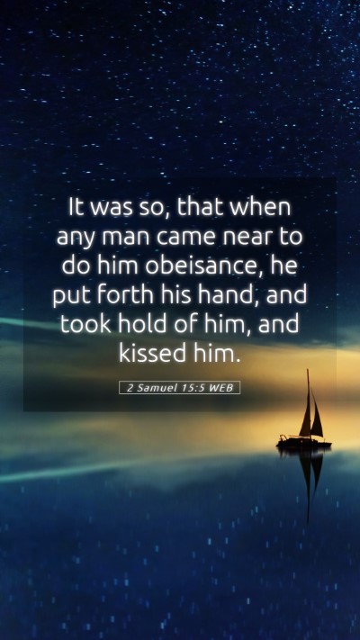 Picture 05 - 2 Samuel 15:5 WEB Mobile Phone Wallpaper - It was so, that when any man came near to do him - Mobile Bible Verse Wallpaper