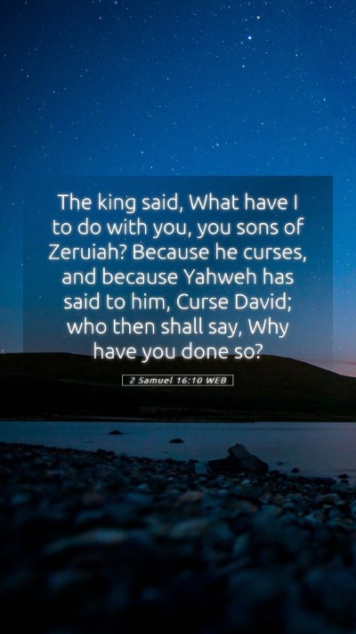 Picture 05 - 2 Samuel 16:10 WEB Mobile Phone Wallpaper - The king said, What have I to do with you, you - Mobile Bible Verse Wallpaper