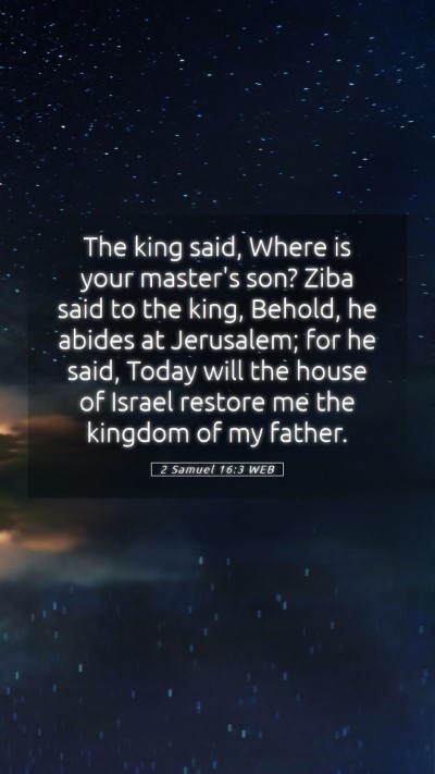 Picture 05 - 2 Samuel 16:3 WEB Mobile Phone Wallpaper - The king said, Where is your master's son? Ziba - Mobile Bible Verse Wallpaper