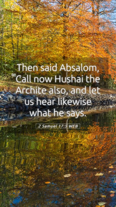 Picture 05 - 2 Samuel 17:5 WEB Mobile Phone Wallpaper - Then said Absalom, Call now Hushai the Archite - Mobile Bible Verse Wallpaper