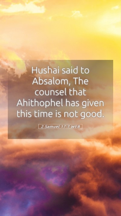 Picture 05 - 2 Samuel 17:7 WEB Mobile Phone Wallpaper - Hushai said to Absalom, The counsel that - Mobile Bible Verse Wallpaper