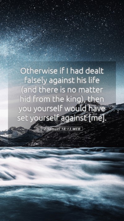 Picture 05 - 2 Samuel 18:13 WEB Mobile Phone Wallpaper - Otherwise if I had dealt falsely against his life - Mobile Bible Verse Wallpaper