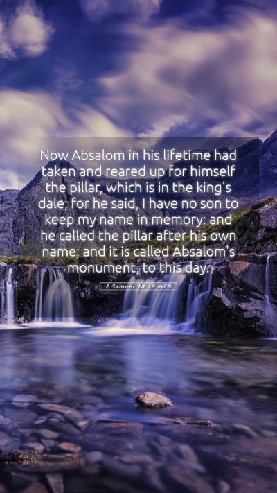 Picture 05 - 2 Samuel 18:18 WEB Mobile Phone Wallpaper - Now Absalom in his lifetime had taken and reared - Mobile Bible Verse Wallpaper