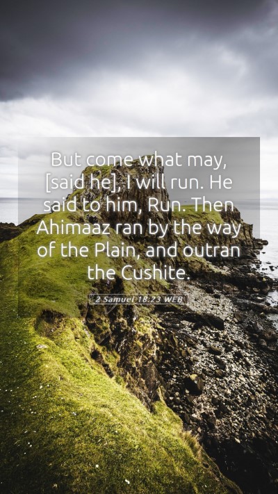 Picture 05 - 2 Samuel 18:23 WEB Mobile Phone Wallpaper - But come what may, [said he], I will run. He said - Mobile Bible Verse Wallpaper