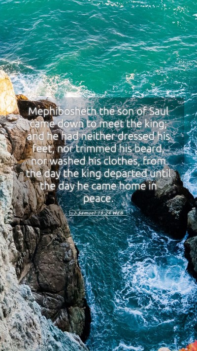 Picture 05 - 2 Samuel 19:24 WEB Mobile Phone Wallpaper - Mephibosheth the son of Saul came down to meet - Mobile Bible Verse Wallpaper