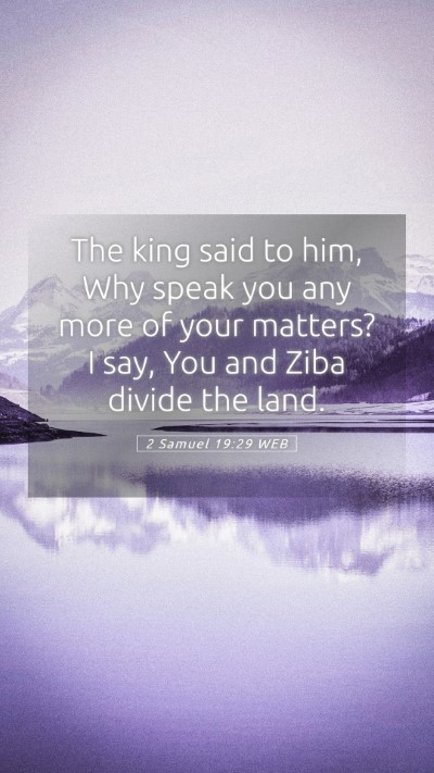 Picture 05 - 2 Samuel 19:29 WEB Mobile Phone Wallpaper - The king said to him, Why speak you any more of - Mobile Bible Verse Wallpaper