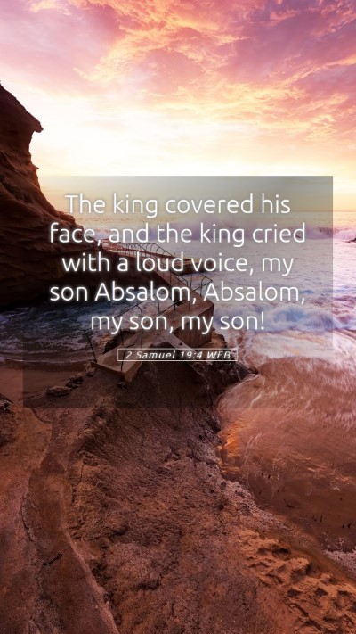 Picture 05 - 2 Samuel 19:4 WEB Mobile Phone Wallpaper - The king covered his face, and the king cried - Mobile Bible Verse Wallpaper