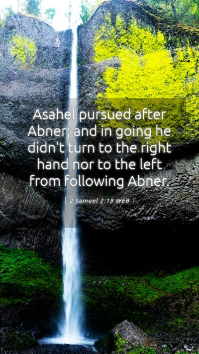 Picture 05 - 2 Samuel 2:19 WEB Mobile Phone Wallpaper - Asahel pursued after Abner; and in going he - Mobile Bible Verse Wallpaper