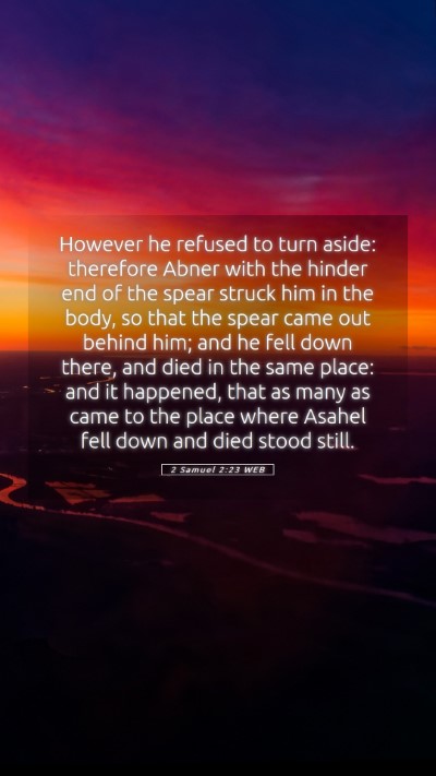 Picture 05 - 2 Samuel 2:23 WEB Mobile Phone Wallpaper - However he refused to turn aside: therefore Abner - Mobile Bible Verse Wallpaper
