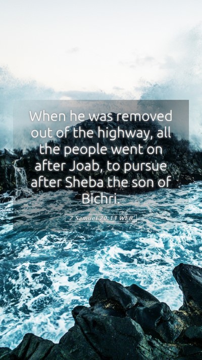 Picture 05 - 2 Samuel 20:13 WEB Mobile Phone Wallpaper - When he was removed out of the highway, all the - Mobile Bible Verse Wallpaper