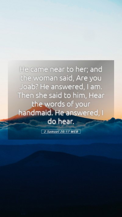 Picture 05 - 2 Samuel 20:17 WEB Mobile Phone Wallpaper - He came near to her; and the woman said, Are you - Mobile Bible Verse Wallpaper
