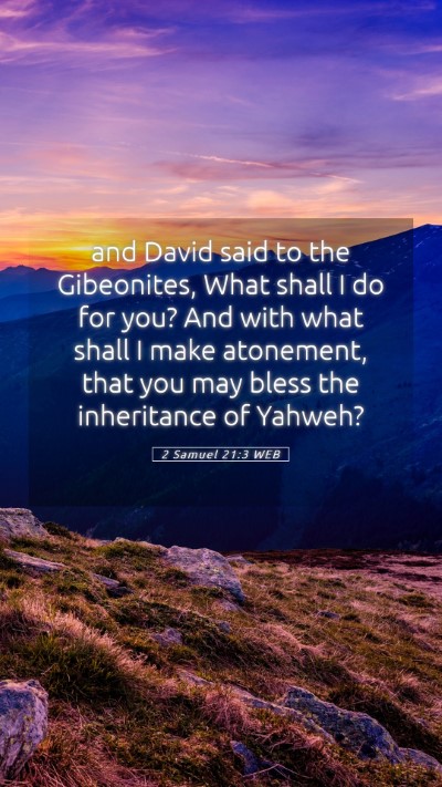 Picture 05 - 2 Samuel 21:3 WEB Mobile Phone Wallpaper - and David said to the Gibeonites, What shall I do - Mobile Bible Verse Wallpaper