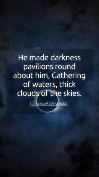 Picture 05 - 2 Samuel 22:12 WEB Mobile Phone Wallpaper - He made darkness pavilions round about him, - Mobile Bible Verse Wallpaper