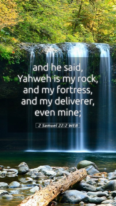 Picture 05 - 2 Samuel 22:2 WEB Mobile Phone Wallpaper - and he said, Yahweh is my rock, and my fortress, - Mobile Bible Verse Wallpaper