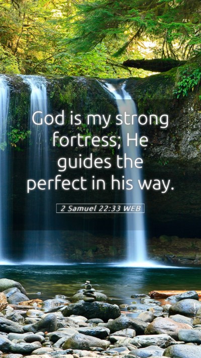 Picture 05 - 2 Samuel 22:33 WEB Mobile Phone Wallpaper - God is my strong fortress; He guides the perfect - Mobile Bible Verse Wallpaper