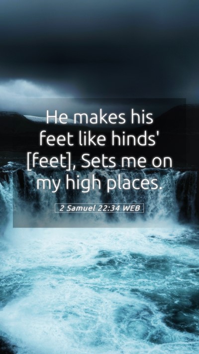 Picture 05 - 2 Samuel 22:34 WEB Mobile Phone Wallpaper - He makes his feet like hinds' [feet], Sets me on - Mobile Bible Verse Wallpaper