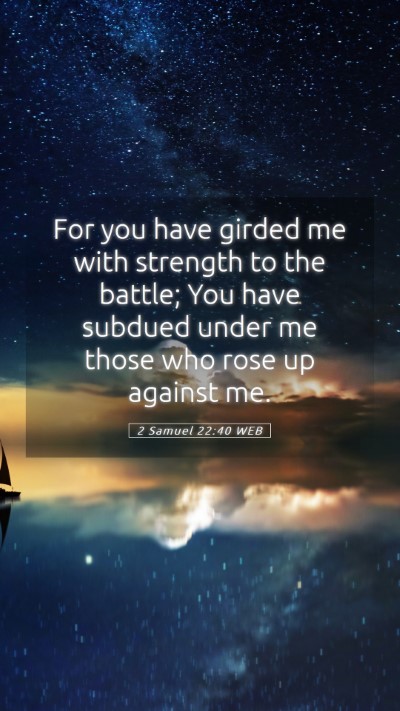 Picture 05 - 2 Samuel 22:40 WEB Mobile Phone Wallpaper - For you have girded me with strength to the - Mobile Bible Verse Wallpaper