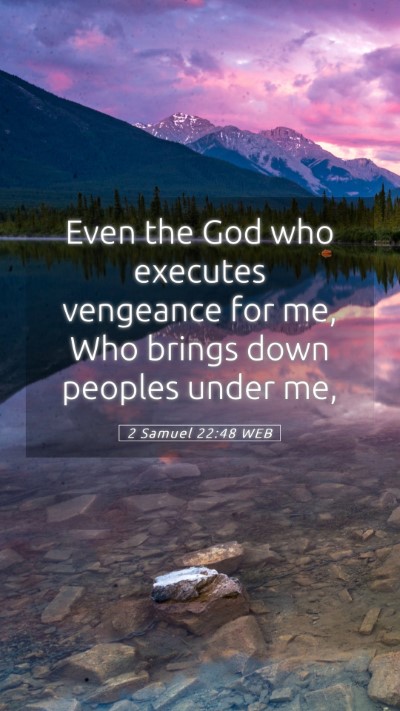 Picture 05 - 2 Samuel 22:48 WEB Mobile Phone Wallpaper - Even the God who executes vengeance for me, Who - Mobile Bible Verse Wallpaper