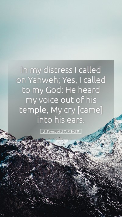 Picture 05 - 2 Samuel 22:7 WEB Mobile Phone Wallpaper - In my distress I called on Yahweh; Yes, I called - Mobile Bible Verse Wallpaper