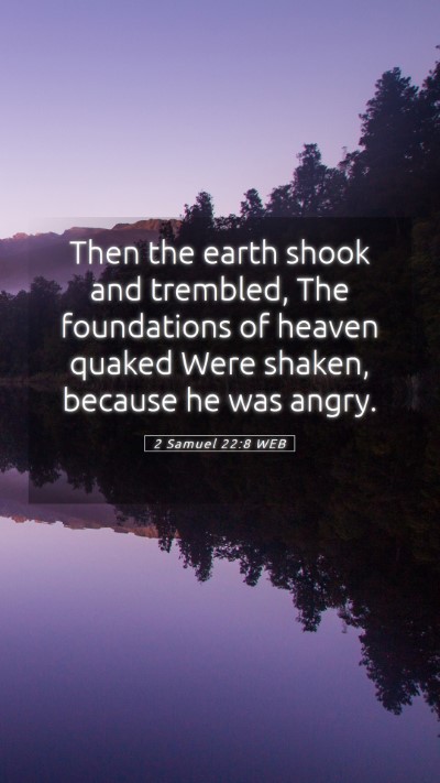 Picture 05 - 2 Samuel 22:8 WEB Mobile Phone Wallpaper - Then the earth shook and trembled, The - Mobile Bible Verse Wallpaper