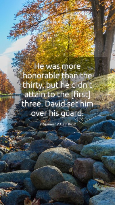 Picture 05 - 2 Samuel 23:23 WEB Mobile Phone Wallpaper - He was more honorable than the thirty, but he - Mobile Bible Verse Wallpaper