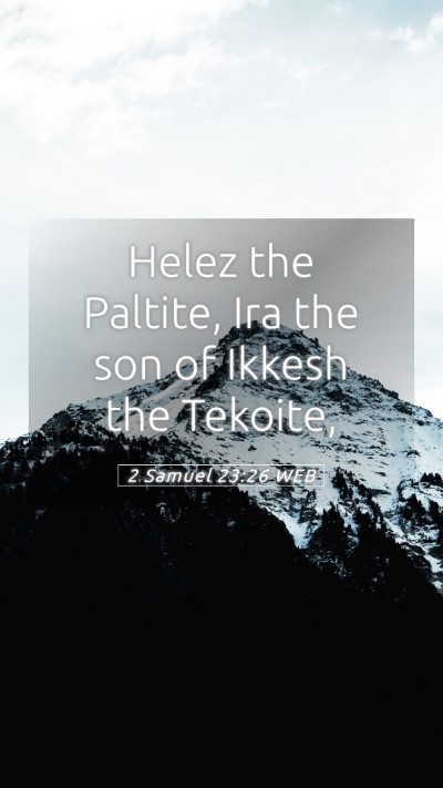 Picture 05 - 2 Samuel 23:26 WEB Mobile Phone Wallpaper - Helez the Paltite, Ira the son of Ikkesh the - Mobile Bible Verse Wallpaper