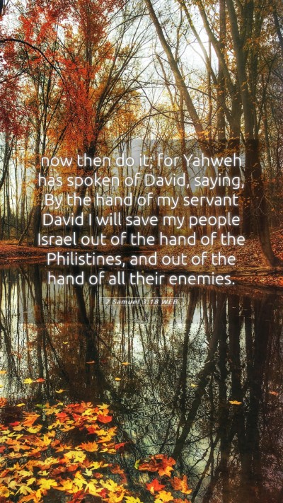 Picture 05 - 2 Samuel 3:18 WEB Mobile Phone Wallpaper - now then do it; for Yahweh has spoken of David, - Mobile Bible Verse Wallpaper