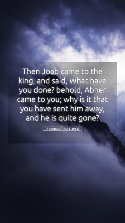Picture 05 - 2 Samuel 3:24 WEB Mobile Phone Wallpaper - Then Joab came to the king, and said, What have - Mobile Bible Verse Wallpaper