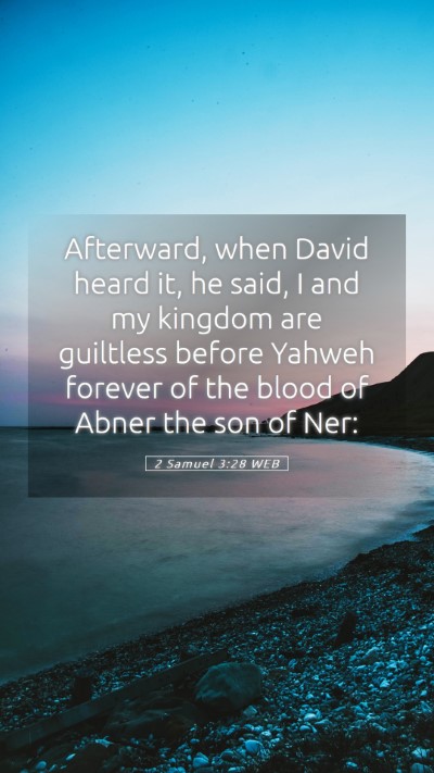 Picture 05 - 2 Samuel 3:28 WEB Mobile Phone Wallpaper - Afterward, when David heard it, he said, I and my - Mobile Bible Verse Wallpaper