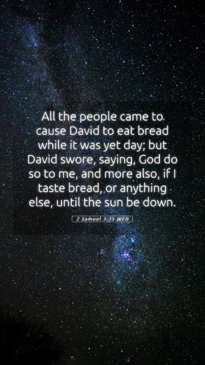 Picture 05 - 2 Samuel 3:35 WEB Mobile Phone Wallpaper - All the people came to cause David to eat bread - Mobile Bible Verse Wallpaper