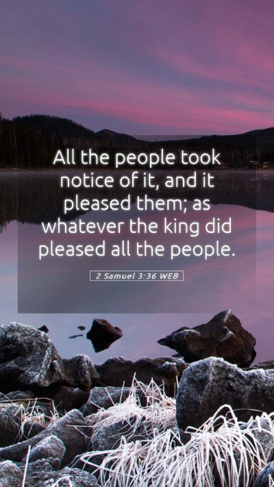 Picture 05 - 2 Samuel 3:36 WEB Mobile Phone Wallpaper - All the people took notice of it, and it pleased - Mobile Bible Verse Wallpaper