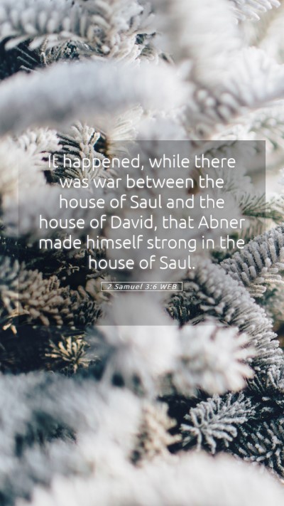 Picture 05 - 2 Samuel 3:6 WEB Mobile Phone Wallpaper - It happened, while there was war between the - Mobile Bible Verse Wallpaper